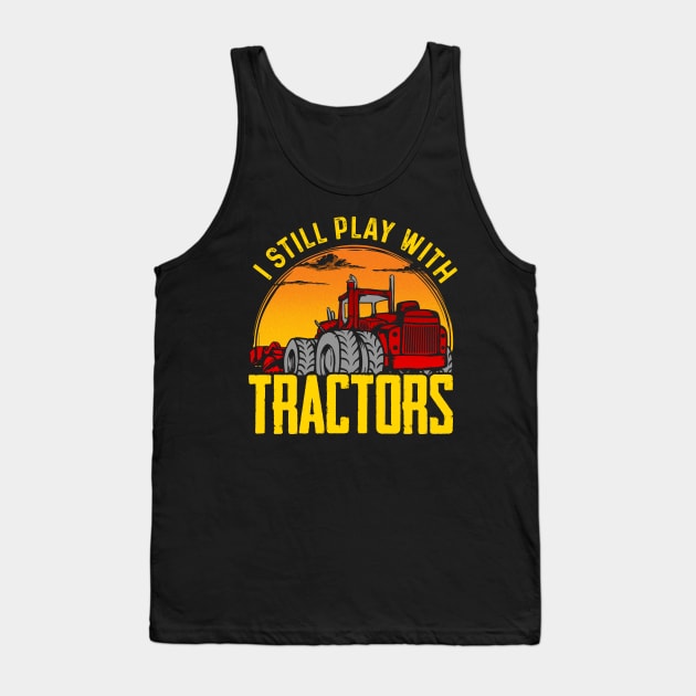 I still play with tractors Tank Top by captainmood